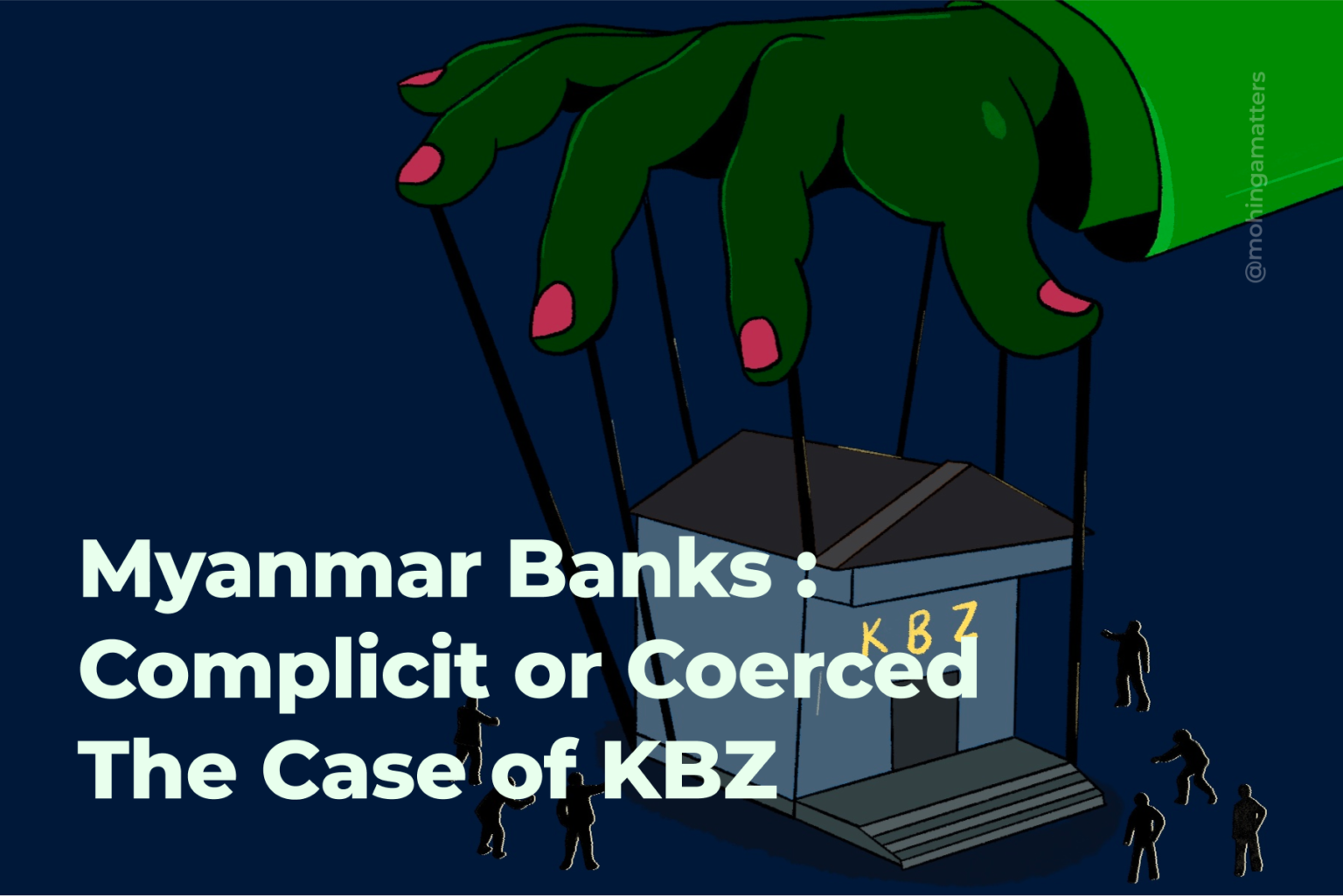Myanmar Banks Complicit or Coerced? The Case of KBZ Mohinga Matters